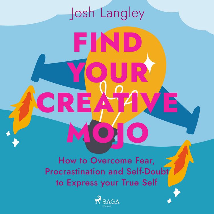 Produktbild: Find Your Creative Mojo: How to Overcome Fear, Procrastination and Self-Doubt to Express your True Self