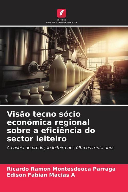 Produktbild: Vis&atilde;o tecno s&oacute;cio econ&oacute;mica regional sobre a efici&ecirc;ncia do sector leiteiro