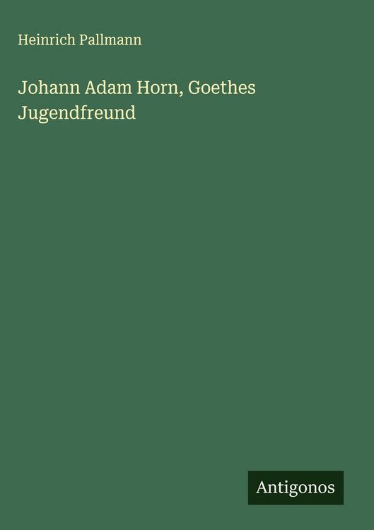 Produktbild: Johann Adam Horn, Goethes Jugendfreund