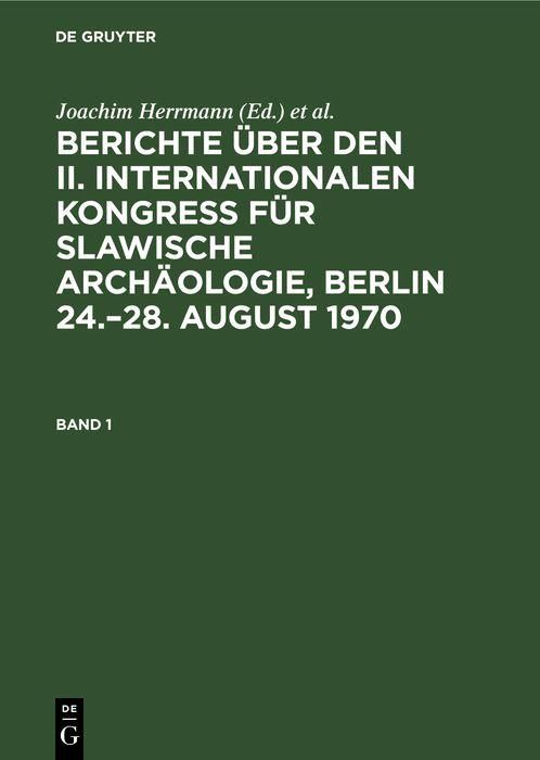 Produktbild: Berichte &uuml;ber den II. Internationalen Kongre&szlig; f&uuml;r Slawische Arch&auml;ologie, Berlin 24.-28. August 1970. Band 1