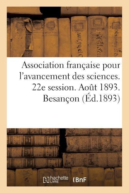 Produktbild: Association Fran&ccedil;aise Pour l'Avancement Des Sciences. 22e Session. Aout 1893. Besan&ccedil;on