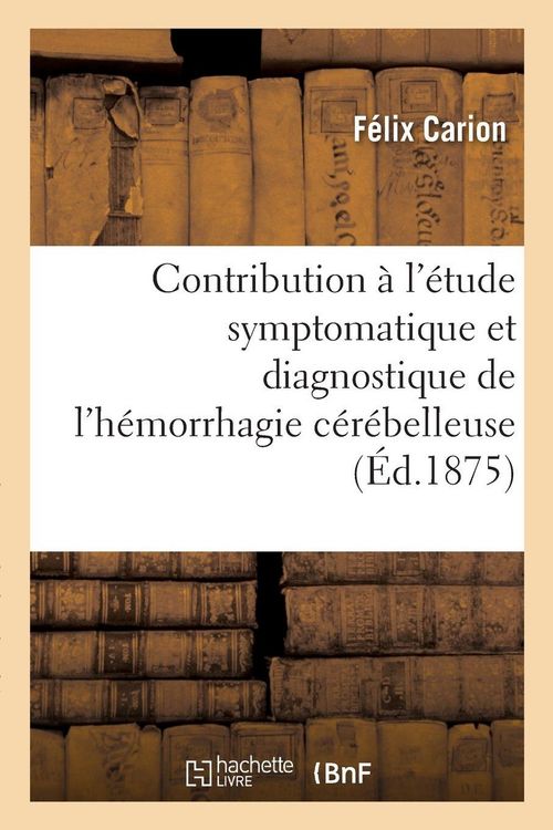 Produktbild: Contribution &agrave; l'&eacute;tude symptomatique et diagnostique de l'h&eacute;morrhagie c&eacute;r&eacute;belleuse