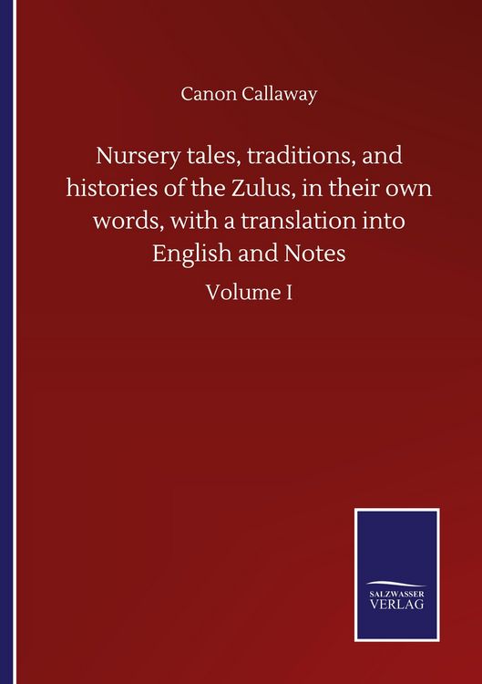 Produktbild: Nursery tales, traditions, and histories of the Zulus, in their own words, with a translation into English and Notes