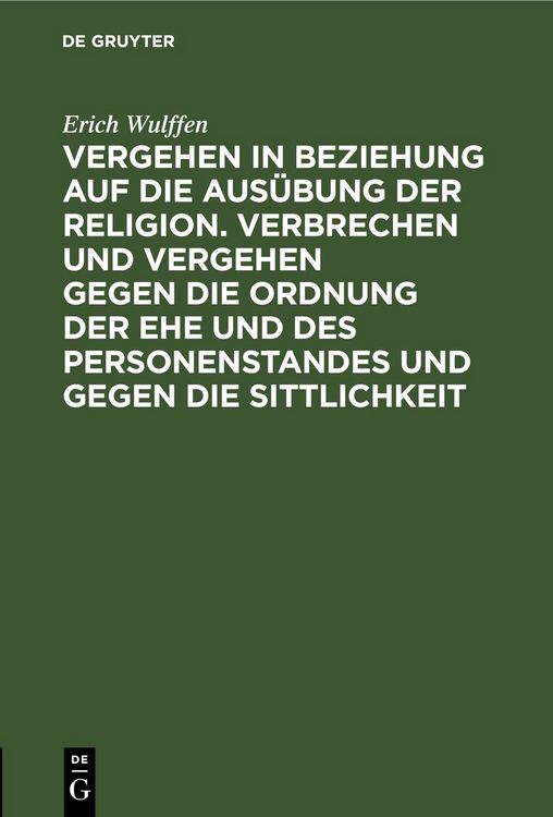 Produktbild: Vergehen in Beziehung auf die Aus&uuml;bung der Religion. Verbrechen und Vergehen gegen die Ordnung der Ehe und des Personenstandes und gegen die Sittlichkeit
