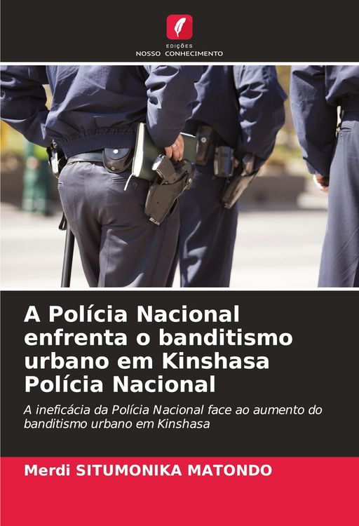 Produktbild: A Pol&iacute;cia Nacional enfrenta o banditismo urbano em Kinshasa Pol&iacute;cia Nacional
