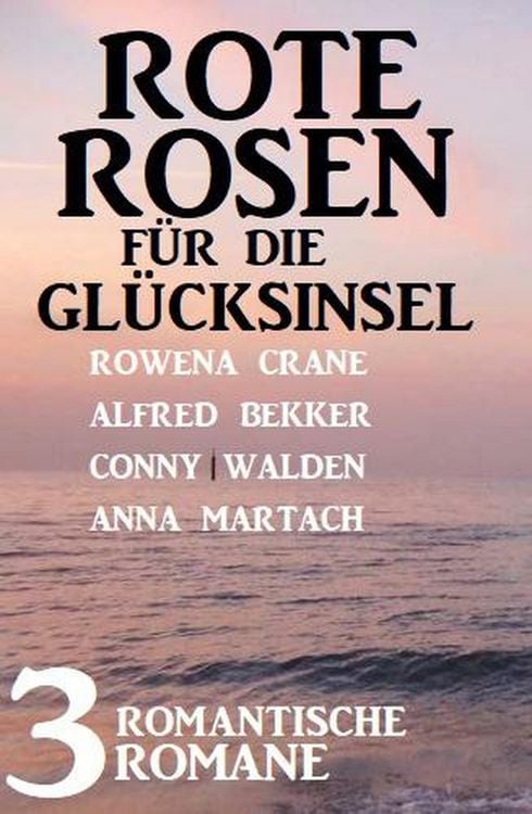 Produktbild: Rote Rosen f&uuml;r die Gl&uuml;cksinsel: 3 romantische Romane
