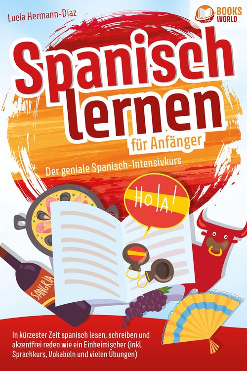Produktbild: Spanisch lernen f&uuml;r Anf&auml;nger - Der geniale Spanisch-Intensivkurs: In k&uuml;rzester Zeit spanisch lesen, schreiben und akzentfrei reden wie ein Einheimisch