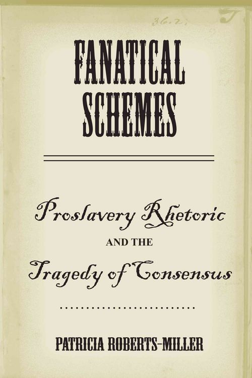 Produktbild: Fanatical Schemes: Proslavery Rhetoric and the Tragedy of Consensus