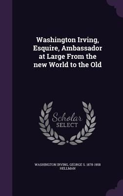 Produktbild: Washington Irving, Esquire, Ambassador at Large From the new World to the Old