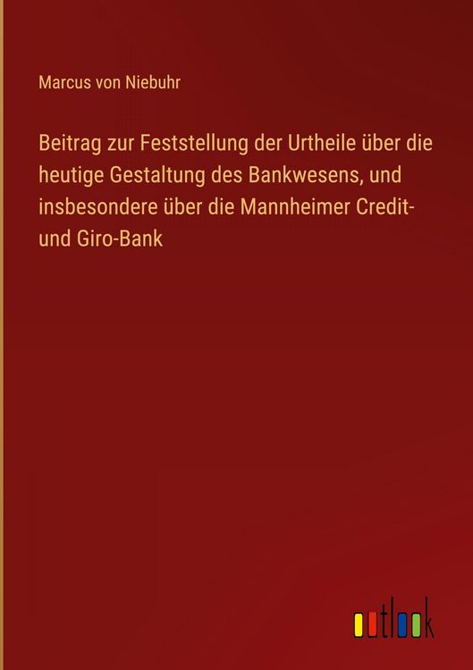 Produktbild: Beitrag zur Feststellung der Urtheile &uuml;ber die heutige Gestaltung des Bankwesens, und insbesondere &uuml;ber die Mannheimer Credit- und Giro-Bank