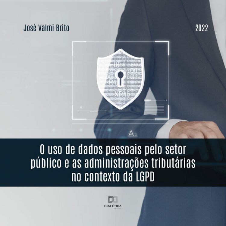 Produktbild: O uso de dados pessoais pelo setor p&uacute;blico e as administra&ccedil;&otilde;es tribut&aacute;rias no contexto da LGPD