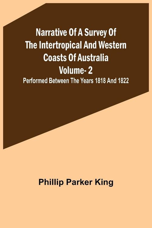 Produktbild: Narrative of a Survey of the Intertropical and Western Coasts of Australia - Vol. 2 ; Performed between the years 1818 and 1822