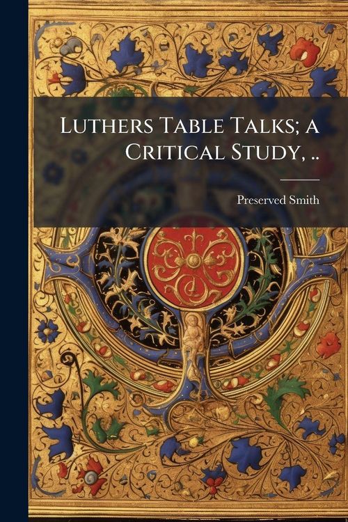 Produktbild: Luthers Table Talks; a Critical Study, ..