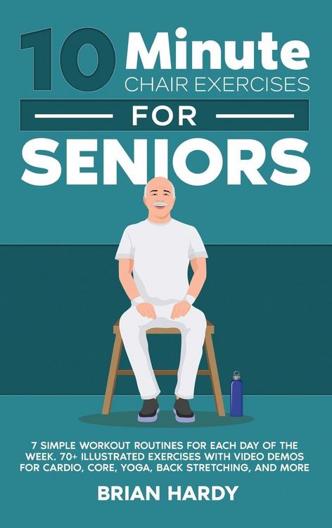 Produktbild: 10-Minute Chair Exercises for Seniors; 7 Simple Workout Routines for Each Day of the Week. 70+ Illustrated Exercises with Video demos for Cardio, Core, Yoga, Back Stretching, and more.