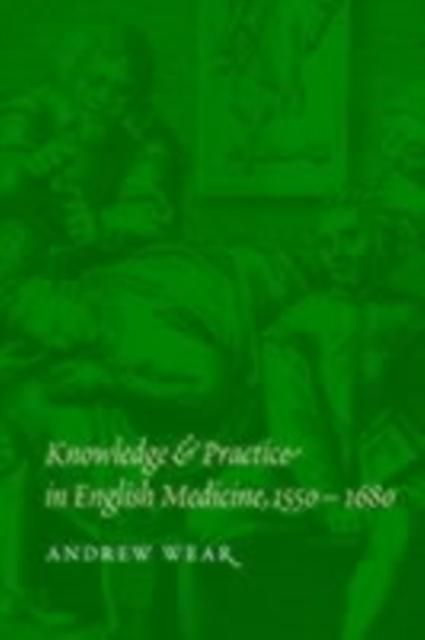 Produktbild: Knowledge and Practice in English Medicine, 1550-1680