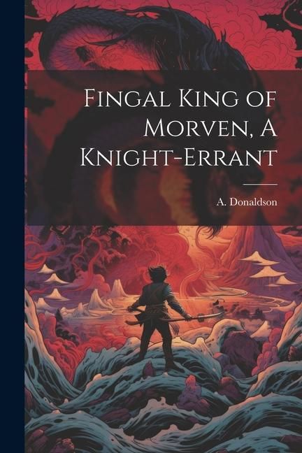 Produktbild: Fingal King of Morven, A Knight-Errant