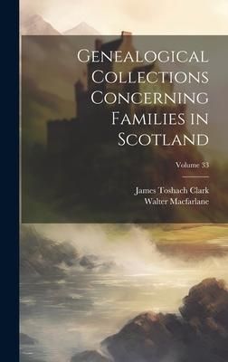 Produktbild: Genealogical Collections Concerning Families in Scotland; Volume 33