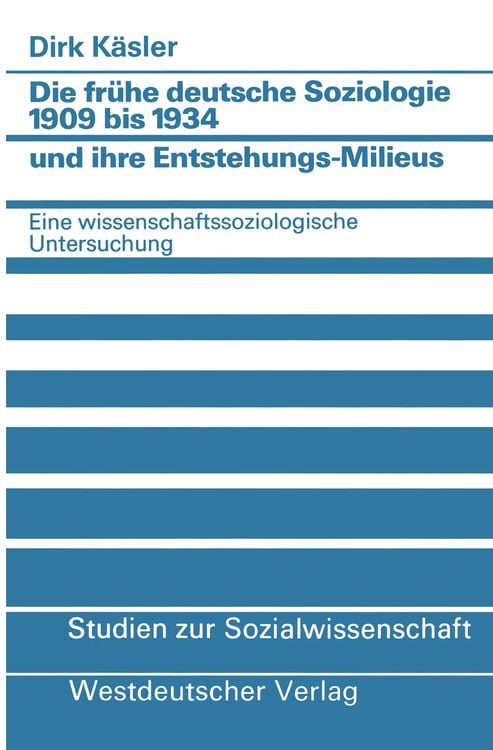 Produktbild: Die frühe deutsche Soziologie 1909 bis 1934 und ihre Entstehungs-Milieus