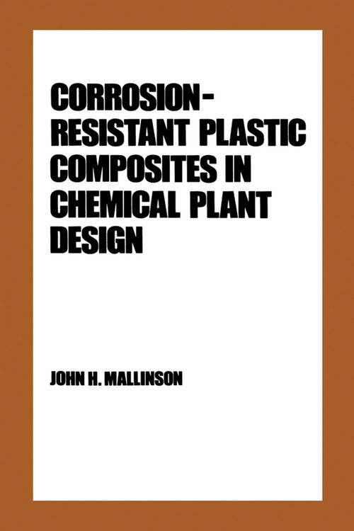 Produktbild: Corrosion-Resistant Plastic Composites in Chemical Plant Design