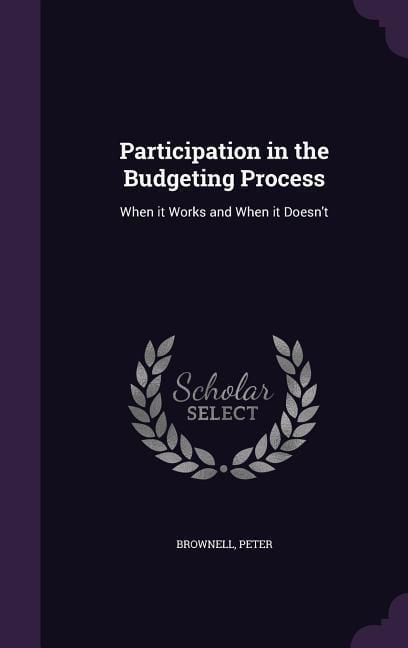 Produktbild: Participation in the Budgeting Process: When it Works and When it Doesn't