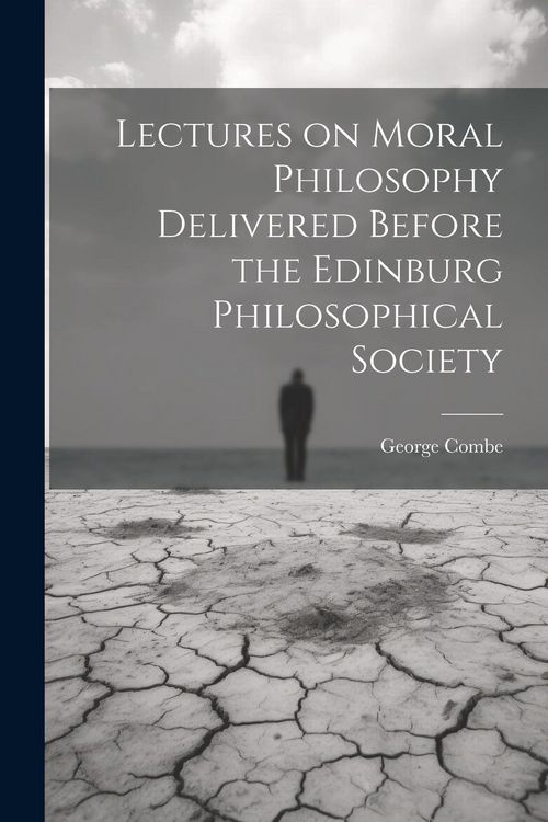 Produktbild: Lectures on Moral Philosophy Delivered Before the Edinburg Philosophical Society