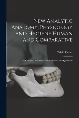 Produktbild: New Analytic Anatomy, Physiology and Hygiene Human and Comparative: for Colleges, Academies and Families: With Questions