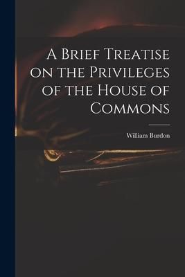 Produktbild: A Brief Treatise on the Privileges of the House of Commons