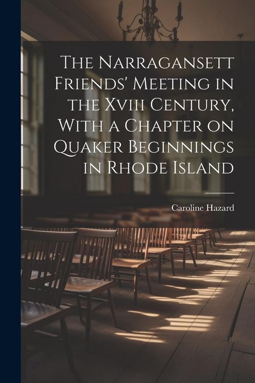 Produktbild: The Narragansett Friends' Meeting in the Xviii Century, With a Chapter on Quaker Beginnings in Rhode Island