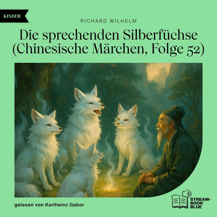 Produktbild: Die sprechenden Silberf&uuml;chse (Chinesische M&auml;rchen, Folge 52)
