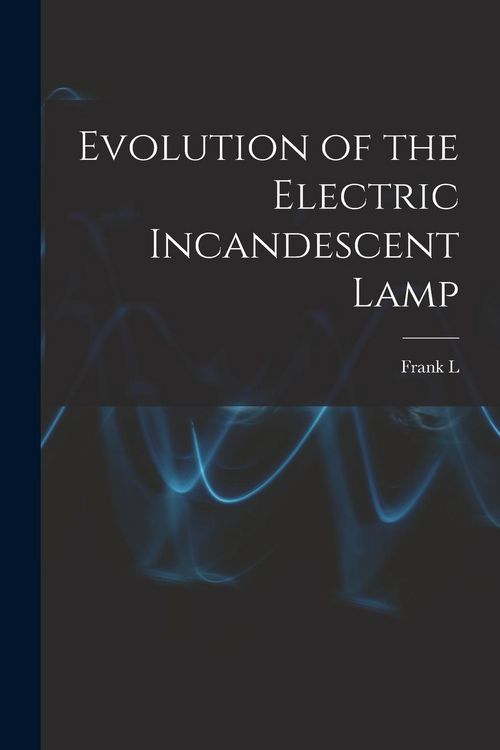 Produktbild: Evolution of the Electric Incandescent Lamp