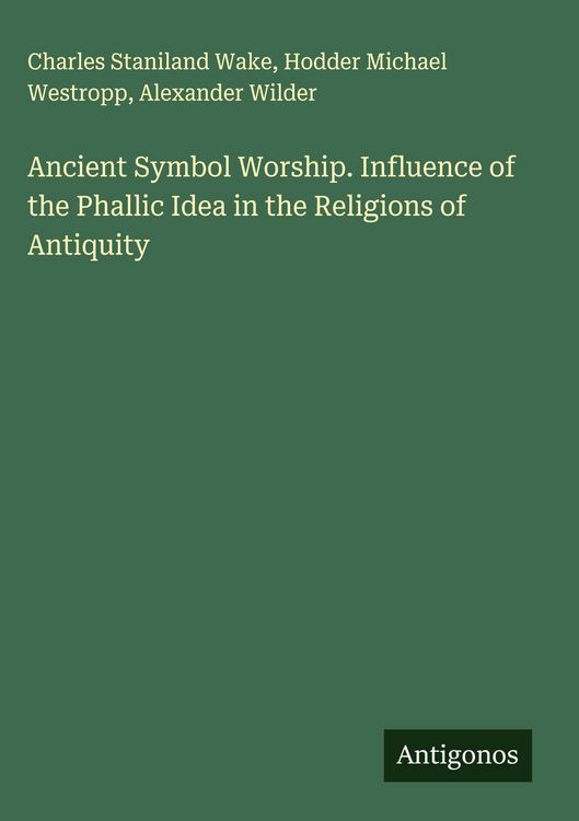 Produktbild: Ancient Symbol Worship. Influence of the Phallic Idea in the Religions of Antiquity