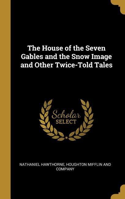 Produktbild: The House of the Seven Gables and the Snow Image and Other Twice-Told Tales