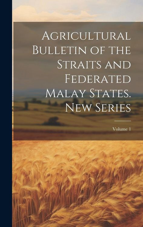 Produktbild: Agricultural Bulletin of the Straits and Federated Malay States. New Series; Volume 1