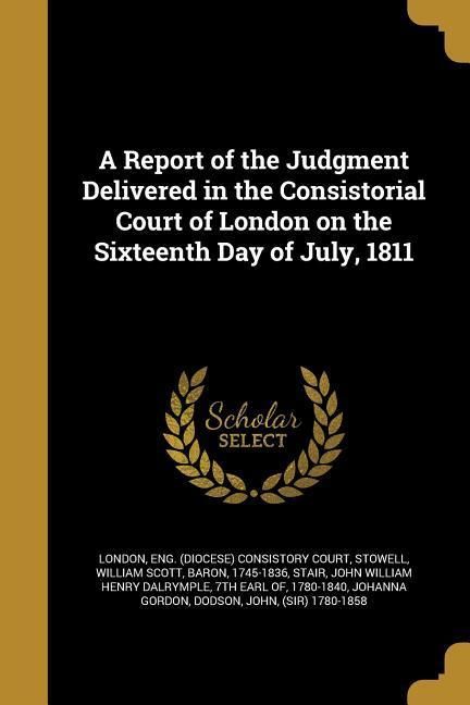 Produktbild: A Report of the Judgment Delivered in the Consistorial Court of London on the Sixteenth Day of July, 1811