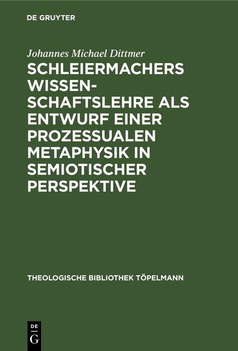Produktbild: Schleiermachers Wissenschaftslehre als Entwurf einer prozessualen Metaphysik in semiotischer Perspektive