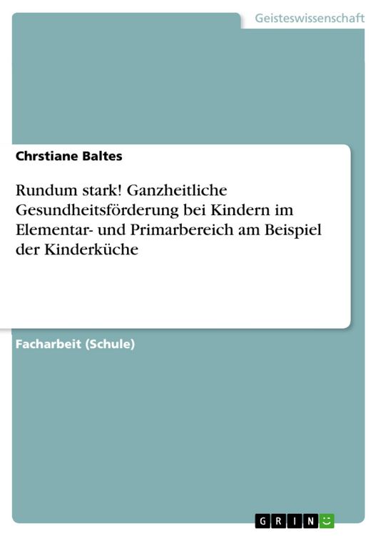 Produktbild: Rundum stark! Ganzheitliche Gesundheitsf&ouml;rderung bei Kindern im Elementar- und Primarbereich am Beispiel der Kinderk&uuml;che