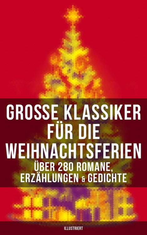 Produktbild: Gro&szlig;e Klassiker f&uuml;r die Weihnachtsferien: &Uuml;ber 280 Romane, Erz&auml;hlungen & Gedichte (Illustriert)