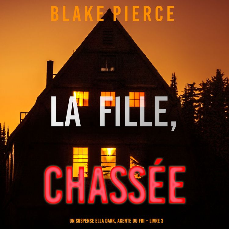 Produktbild: La fille, chass&eacute;e (Un Thriller &agrave; Suspense d'Ella Dark, FBI &ndash; Livre 3)