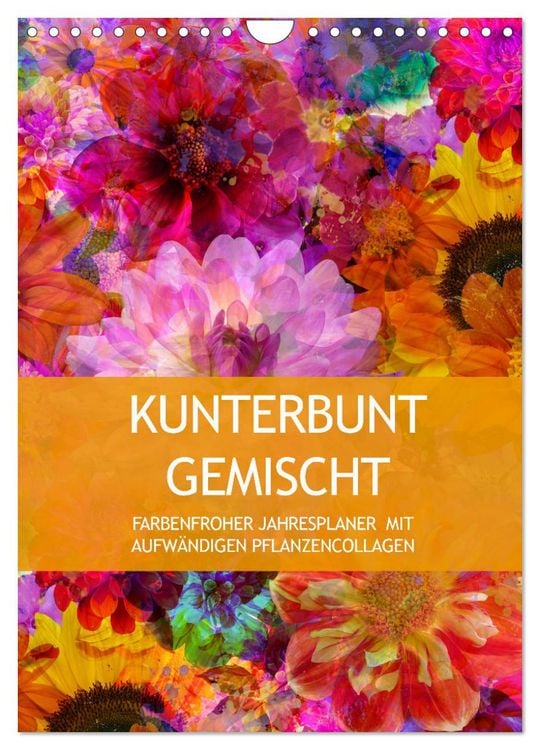 Produktbild: Kunterbunt gemischt - Kunterbunt gemischt - Farbenfroher Jahresplaner mit aufw&auml;ndigen Pflanzencollagen (Wandkalender 2026 DIN A4 hoch), CALVENDO Monatskalender