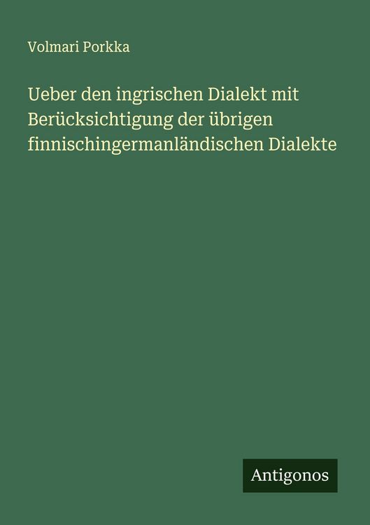 Produktbild: Ueber den ingrischen Dialekt mit Ber&uuml;cksichtigung der &uuml;brigen finnischingermanl&auml;ndischen Dialekte