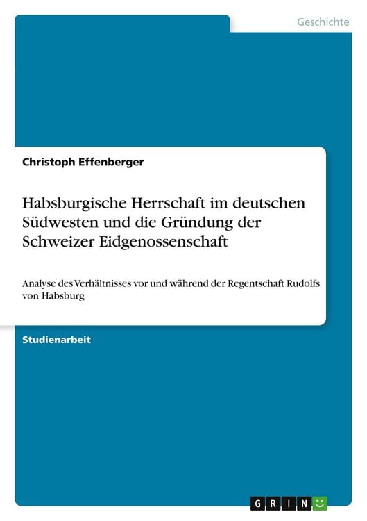 Produktbild: Habsburgische Herrschaft im deutschen S&uuml;dwesten und die Gr&uuml;ndung der Schweizer Eidgenossenschaft