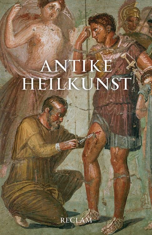 Produktbild: Antike Heilkunst. Ausgewählte Texte aus den medizinischen Schriften der Griechen und Römer