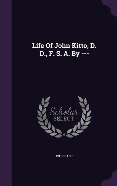Produktbild: Life Of John Kitto, D. D., F. S. A. By ---