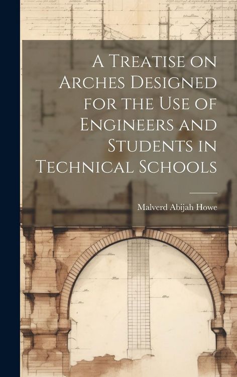 Produktbild: A Treatise on Arches Designed for the Use of Engineers and Students in Technical Schools