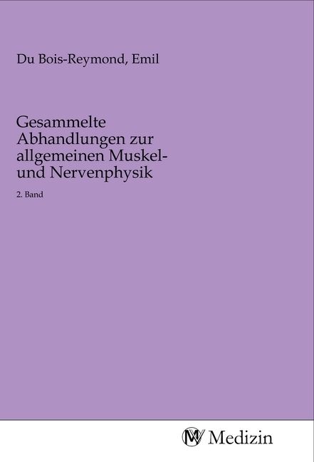 Produktbild: Gesammelte Abhandlungen zur allgemeinen Muskel- und Nervenphysik