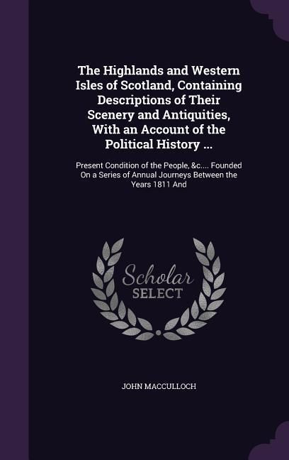 Produktbild: The Highlands and Western Isles of Scotland, Containing Descriptions of Their Scenery and Antiquities, With an Account of the Political History ...