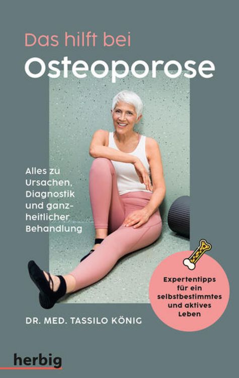 Produktbild: Das hilft bei Osteoporose - Alles zu Ursachen, Diagnostik und ganzheitlicher Behandlung