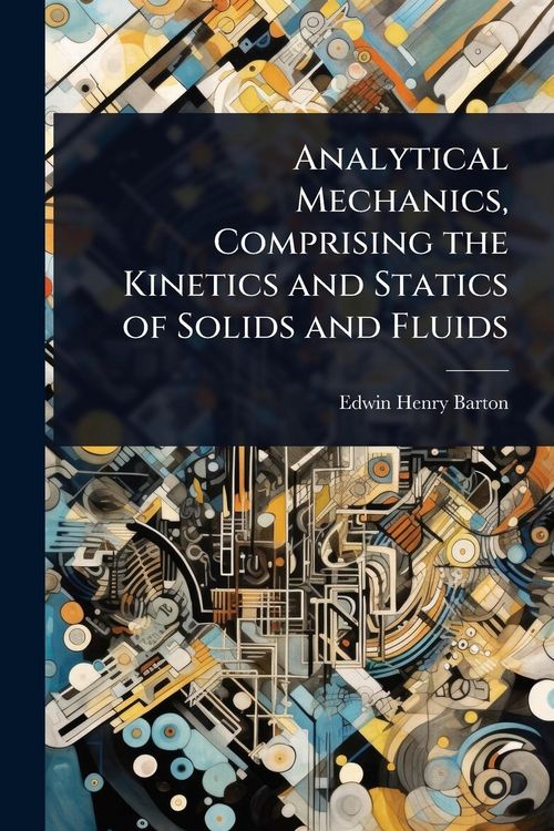 Produktbild: Analytical Mechanics, Comprising the Kinetics and Statics of Solids and Fluids