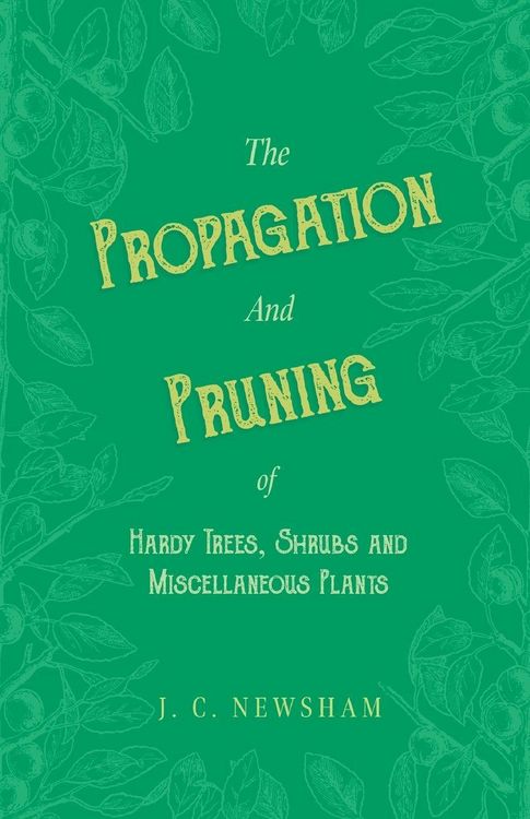 Produktbild: The Propagation and Pruning of Hardy Trees, Shrubs and Miscellaneous Plants