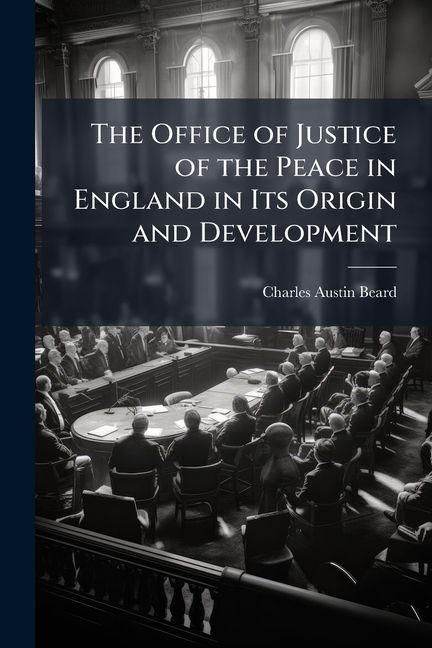 Produktbild: The Office of Justice of the Peace in England in Its Origin and Development
